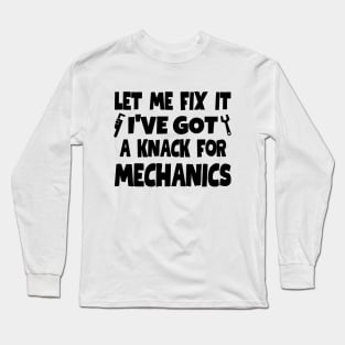 Let me fix it. I've got a knack for mechanics. Long Sleeve T-Shirt